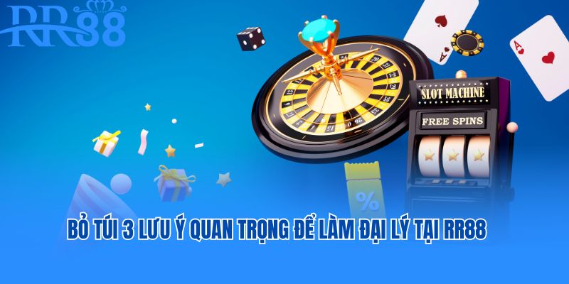 Bỏ túi 3 lưu ý quan trọng để làm đại lý tại RR88