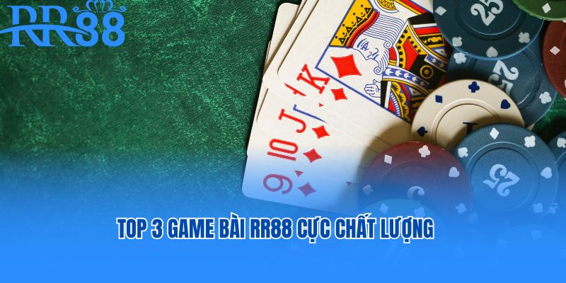Top 3 game bài RR88 cực chất lượng
