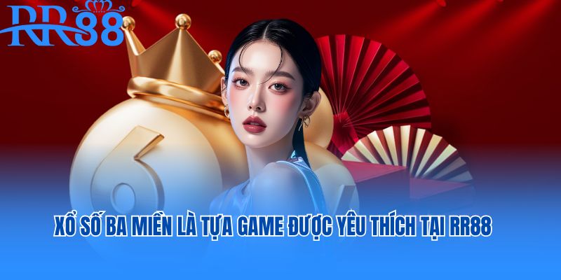 Xổ số ba miền là tựa game được yêu thích tại RR88